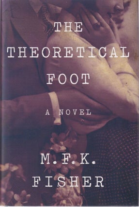 Item #9781619026148-1 The Theoretical Foot: a novel. M. F K. Fisher