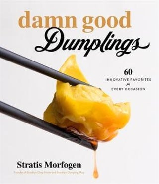 Item #9781624148941 Damn Good Dumplings. Stratis Morfogen, Jessa Moore, Nicolle Walker