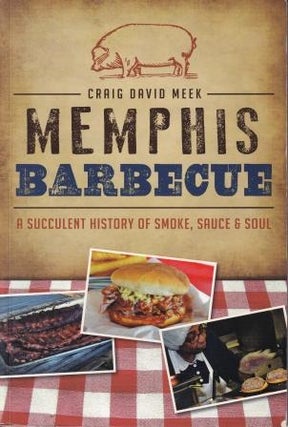 Item #9781626195349-1 A History of Memphis Barbecue. Craig David Meek