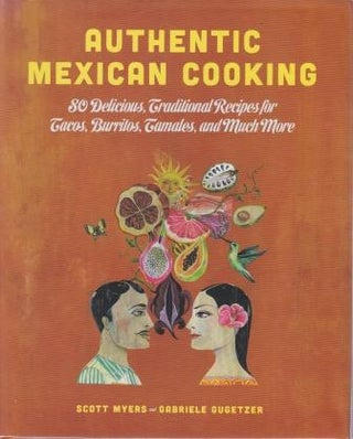 Item #9781628737585 Authentic Mexican Cooking. Scott Myers, Gabriele Gugetzer