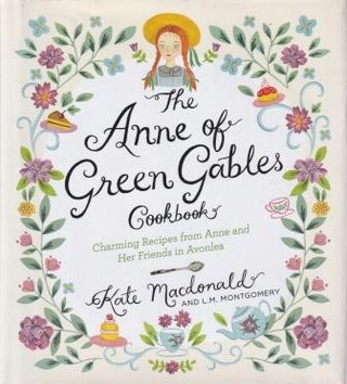 Item #9781631063749-1 The Anne of Green Gables Cookbook. Kate Macdonald, L. M. Montgomery