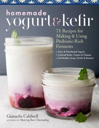 Item #9781635861099 Homemade Yoghurt & Kefir. Gianaclis Caldwell