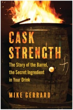 Item #9781637742976 Cask Strength: the story of the barrel. Mike Gerrard