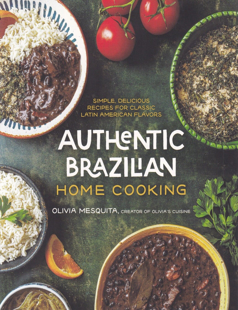 Item #9781645679578 Authentic Brazilian Home Cooking. Olivia Mesquita.