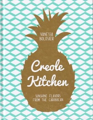 Item #9781681880525 Creole Kitchen: sunshine flavours. Vanessa Bolosier