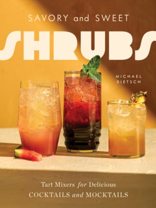 Item #9781682689677 Savory & Sweet Shrubs. Michael Dietsch