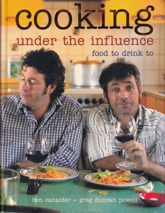 Item #9781740453707-1 Cooking Under the Influence. Ben Canaider, Greg Duncan-Powell.