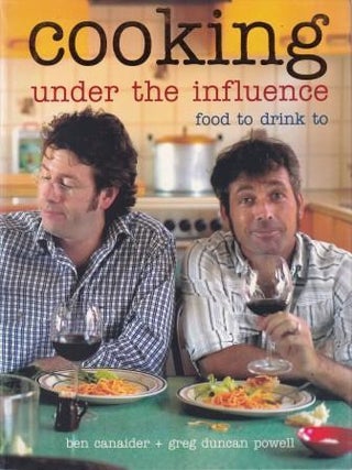 Item #9781740453707-2 Cooking Under the Influence. Ben Canaider, Greg Duncan-Powell