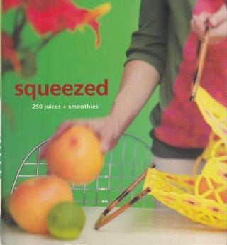 Item #9781740454445-1 Squeezed: 250 juices + smoothies. Jane Lawson, The Murdoch Books Test Kitchen