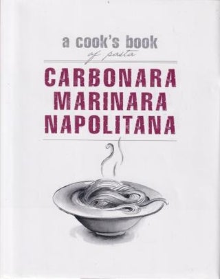Item #9781740457552-1 Carbonara Marinara Napolitana. Murdoch Books Test Kitchen