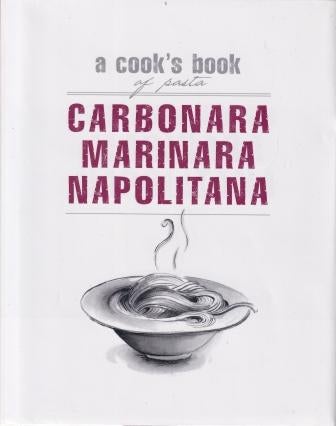 Item #9781740457552-1 Carbonara Marinara Napolitana. Murdoch Books Test Kitchen.