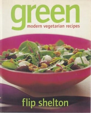 Item #9781740640527-1 Green: modern vegetarian cooking. Flip Shelton
