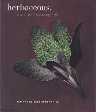 Item #9781740660129-1 Herbaceous: a cook's guide to culinary. Ian Hemphill, Liz Hemphill,...
