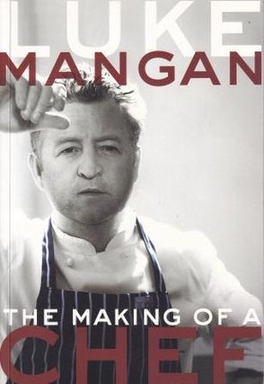 Item #9781741108156-1 The Making of a Chef. Luke Mangan, Anthony Huckstep