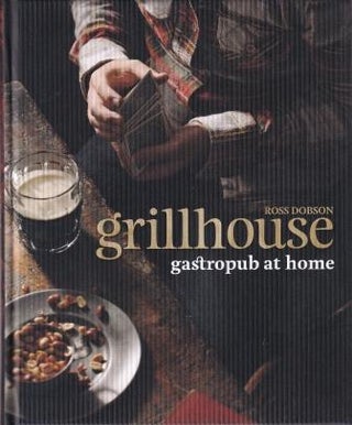 Item #9781741967142-2 Grillhouse: gastropub at home. Ross Dobson