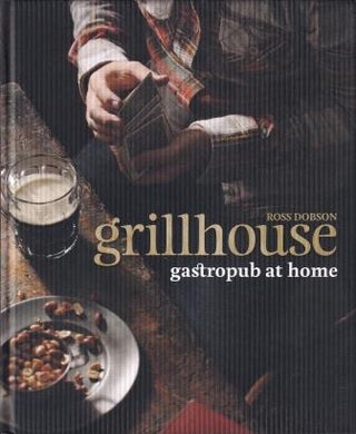 Item #9781741967142-3 Grillhouse: gastropub at home. Ross Dobson