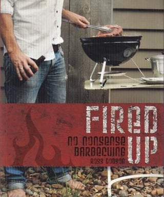 Item #9781741967982-1 Fired Up: no nonsense barbecuing. Ross Dobson
