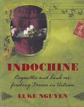 Item #9781741968842-1 Indochine: baguettes & banh mi. Luke Nguyen