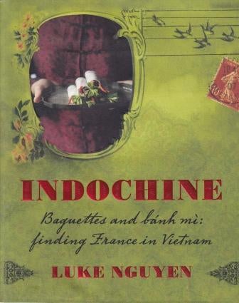 Item #9781741968842-1 Indochine: baguettes & banh mi. Luke Nguyen.