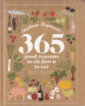 Item #9781741969191-1 365 Good Reasons to Sit Down to Eat. Stéphane Reynaud.