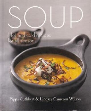 Item #9781742571997-1 Soup: hot & cold soups for all seasons. Pippa Cuthbert, Lindsay Cameron Wilson