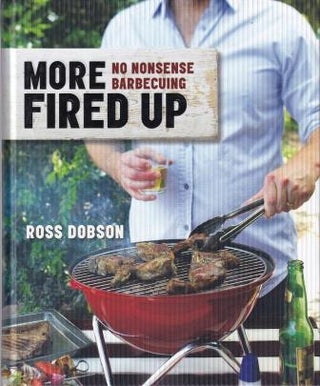 Item #9781742664316-1 More Fired Up: no nonsense barbecuing. Ross Dobson
