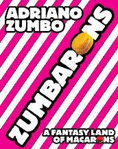 Item #9781742669700-1 Zumbarons: a fantasy land of macarons. Adriano Zumbo