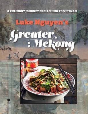 Item #9781742705125-2 Greater Mekong. Luke Nguyen.
