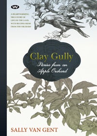 Item #9781743051887 Clay Gully: stories from an apple. Sally van Gent