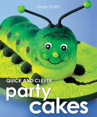 Item #9781743360569 Quick & Clever Party Cakes. Lindy Smith