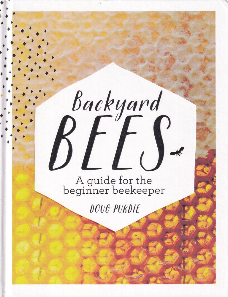 Item #9781743361719-1 Backyard Bees: a guide for the beginner. Doug Purdie.
