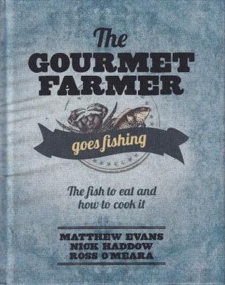 Item #9781743364628-1 The Gourmet Farmer Goes Fishing. Matthew Evans, Nick Haddow, Ross O'Meara