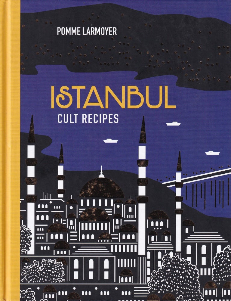 Item #9781743368466-1 Istanbul Cult Recipes. Pomme Larmoyer.
