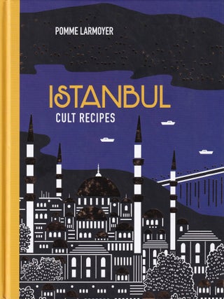 Item #9781743368466-1 Istanbul Cult Recipes. Pomme Larmoyer