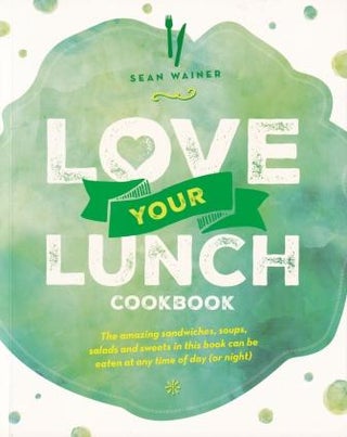 Item #9781743369500 Love Your Lunch Cookbook. Sean Wainer