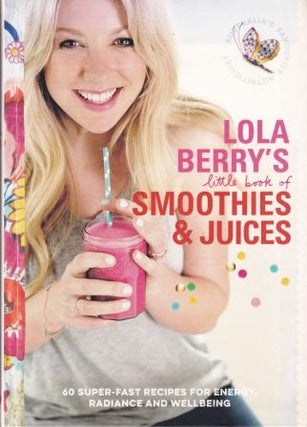 Item #9781743538838 Lola Berry's Little Book of Smoothies. Lola Berry