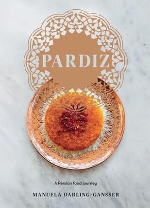 Item #9781743795194 Pardiz: a Persian food journey. Manuela Darling-Gansser