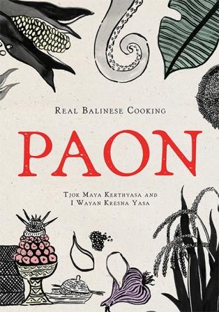Item #9781743797532 Paon: real Balinese cooking. Tjok Maya Kerthyasa, I. Wayan Kresna Yasa.