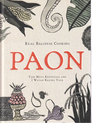 Item #9781743797532 Paon: real Balinese cooking. Tjok Maya Kerthyasa, I. Wayan Kresna Yasa
