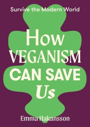 Item #9781743797730 How Veganism Can Save Us. Emma Hakansson