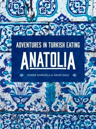 Item #9781760525521 Anatolia: adventures in Turkish eating. Somer Sivriolgu, David Dale