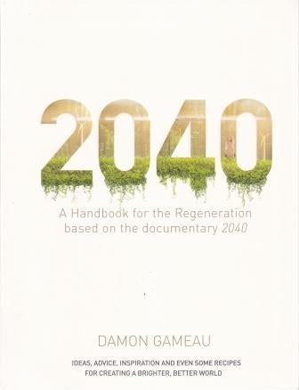 Item #9781760554149-1 2040: a handbook for the regeneration. Damon Gameau.
