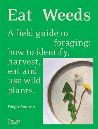 Item #9781760761493 Eat Weeds: a field guide. Diego Bonetto