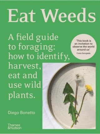 Item #9781760763763 Eat Weeds: a field guide. Diego Bonetto