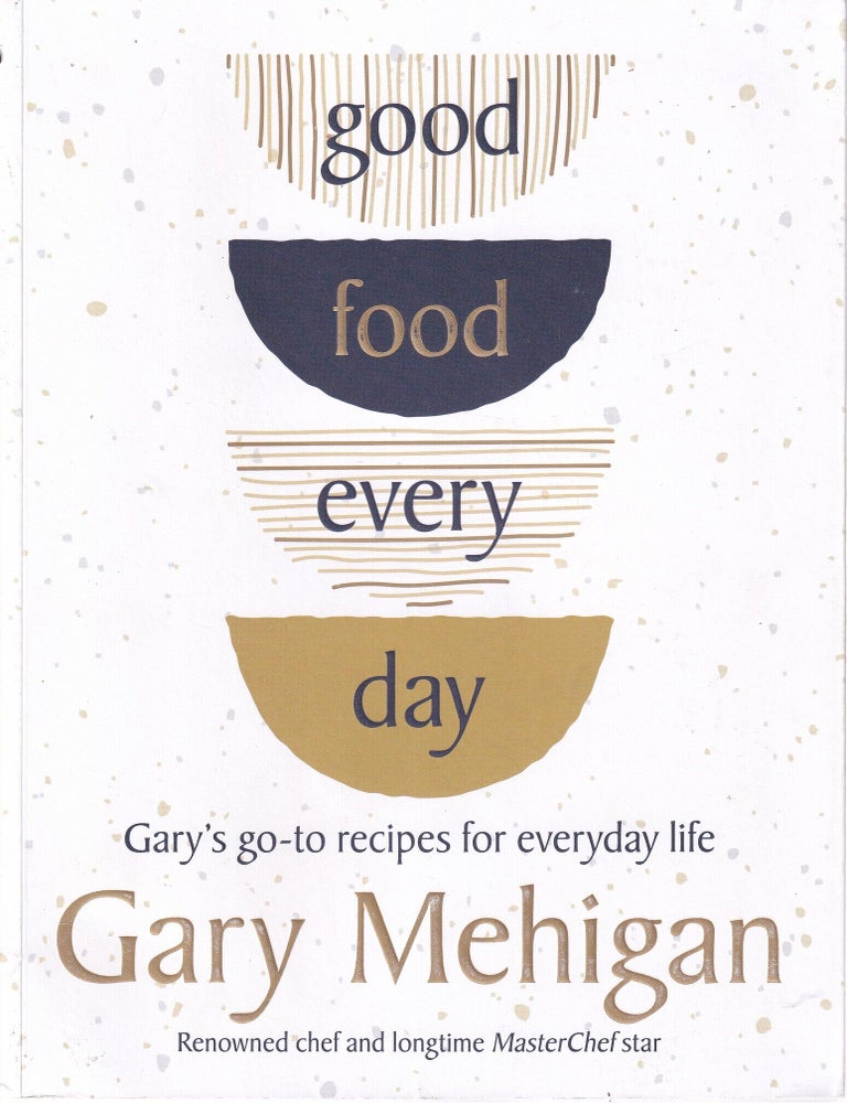 Item #9781760899073-1 Good Food Every Day. Gary Mehigan.