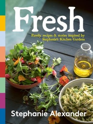 Item #9781761264580 Fresh: family recipes & stories. Stephanie Alexander