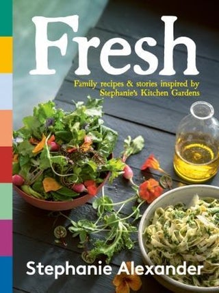 Item #9781761264580 Fresh: family recipes & stories. Stephanie Alexander