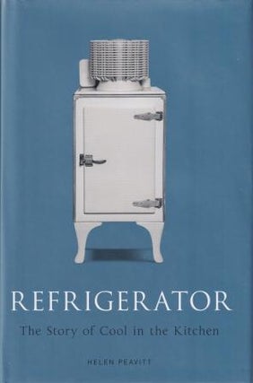 Item #9781780237510-1 Refrigerator: the story of cool. Helen Peavitt