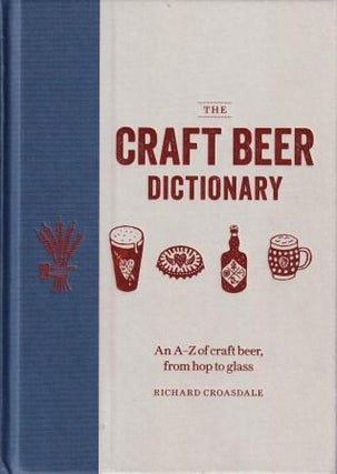Item #9781784723880-1 The Craft Beer Dictionary. Richard Croasdale