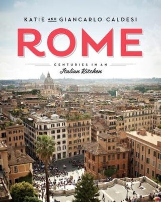 Item #9781784880040 Rome: centuries in an Italian kitchen. Katie Caldesi, Giancarlo Caldesi
